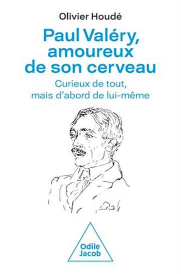 Paul Valéry, amoureux de son cerveau - OLIVIER HOUDÉ