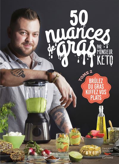 50 nuances de gras : des recettes cétogènes irrésistibles pour faire fondre tes kilos T.02 - MONSIEUR KÉTO