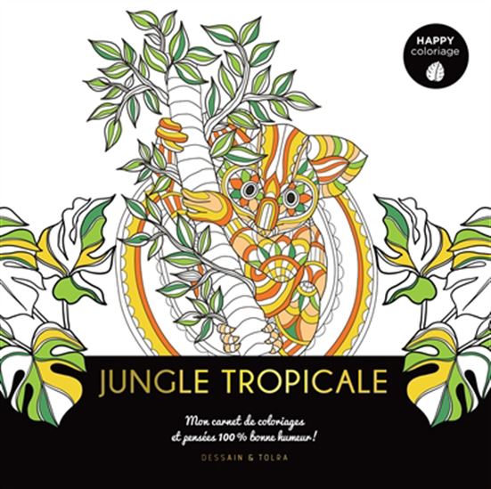 Jungle tropicale : mon carnet de coloriages et pensées 100 % bonne humeur ! - COLLECTIF