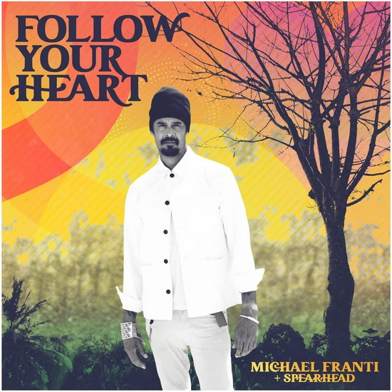 Follow Your Heart - MICHAEL FRANTI & SPEARHEAD