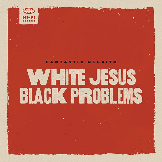 White Jesus Black Problems - FANTASTIC NEGRITO