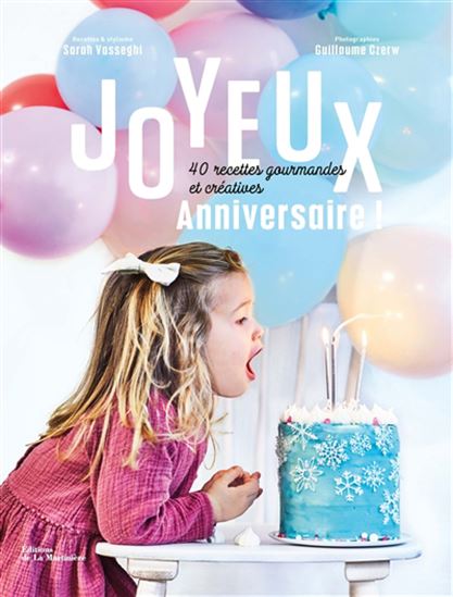 Joyeux anniversaire ! : 40 recettes gourmandes et créatives - SARAH VASSEGHI