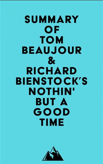 Summary of Tom Beaujour & Richard Bienstock's Nöthin' But a Good Time - EVEREST MEDIA
