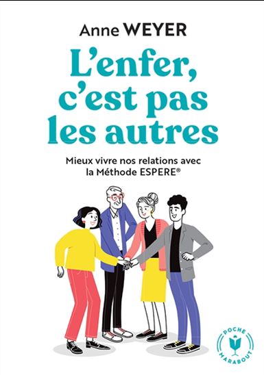L&#39;Enfer, c&#39;est pas les autres : mieux vivre nos relations avec la méthode Espere - ANNE WEYER