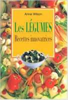 Les Légumes Recettes innovatrices - ANNE WILSON