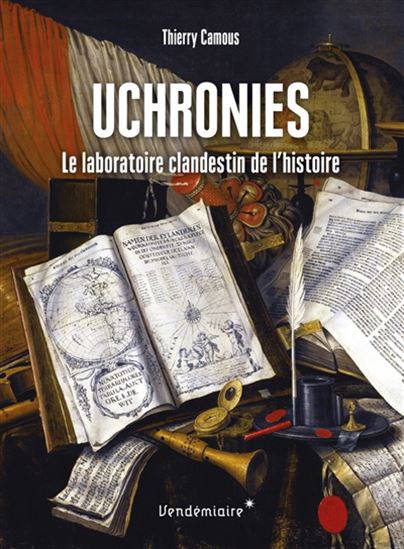 Uchronies : le laboratoire clandestin de l'histoire - THIERRY CAMOUS