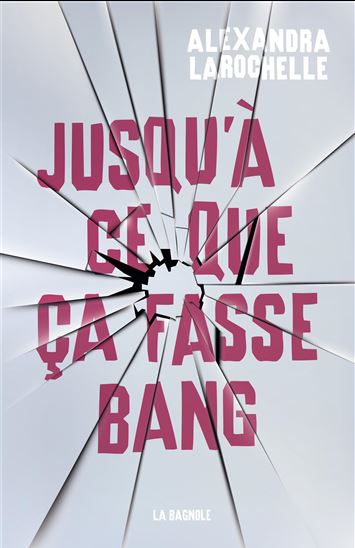 Jusqu&#39;à ce que ça fasse bang - ALEXANDRA LAROCHELLE