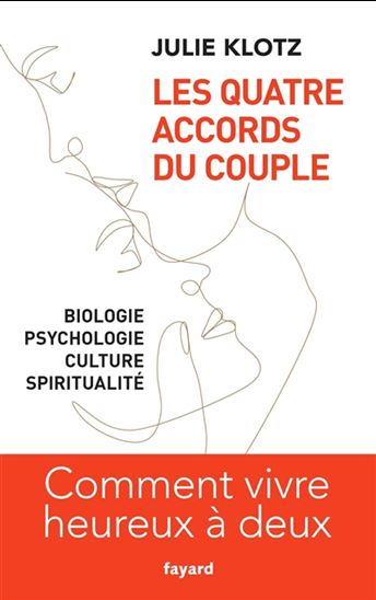 Les Quatre accords du couple : biologie, psychologie, culture, spiritualité : comment vivre heureux à deux - JULIE KLOTZ