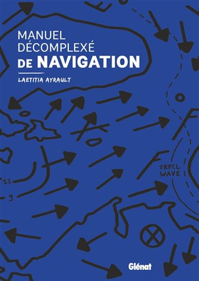 Manuel décomplexé de navigation - LAETITIA AYRAULT
