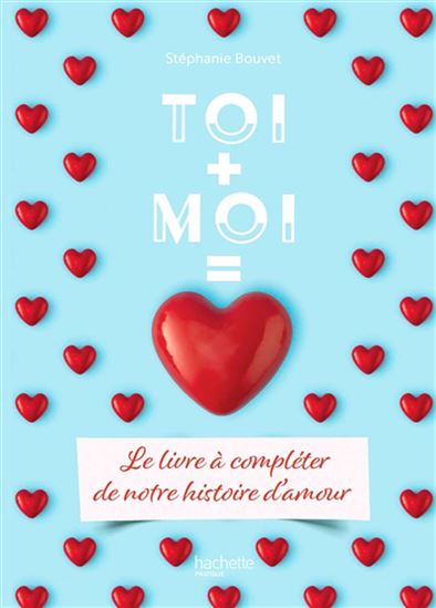 Toi + moi = amour : le livre à compléter de notre histoire d'amour - COLLECTIF