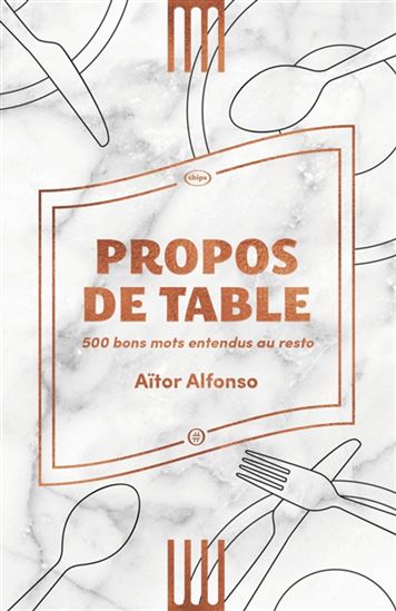 Propos de table : 500 bons mots entendus au resto - AÏTOR ALFONSO