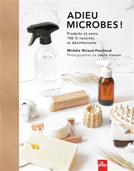 Adieu microbes ! : produits et soins 100 % naturels et désinfectants - MICHÈLE NICOUÉ-PASCHOUD