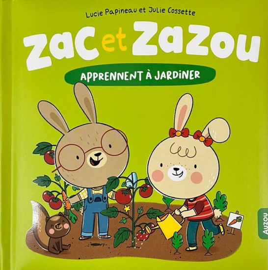 Zac et Zazou apprennent à jardiner ! - LUCIE PAPINEAU - JULIE COSSETTE