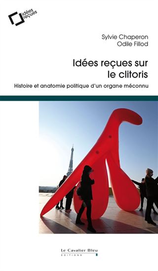 Idées reçues sur le clitoris - SYLVIE CHAPERON - ODILE FILLOD