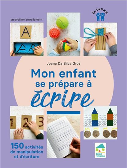 Mon enfant se prépare à écrire : 150 activités de manipulation et d'écriture - JOANA DA SILVA GROZ