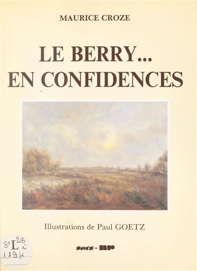 Le Berry... en confidences - MAURICE CROZE - PAUL GOETZ
