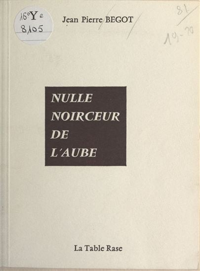 Nulle noirceur de l'aube - JEAN-PIERRE BEGOT
