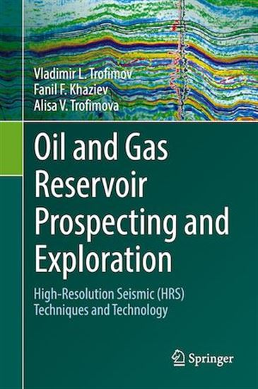 Oil and Gas Reservoir Prospecting and Exploration - FANIL F. KHAZIEV - VLADIMIR L TROFIMOV