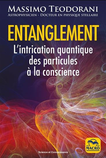 Entanglement : l'intrication quantique, des particules à la conscience N. éd. - MASSIMO TEODORANI