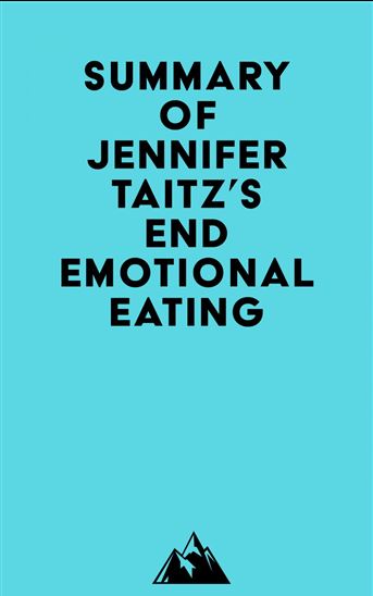 Summary of Jennifer Taitz's End Emotional Eating - EVEREST MEDIA