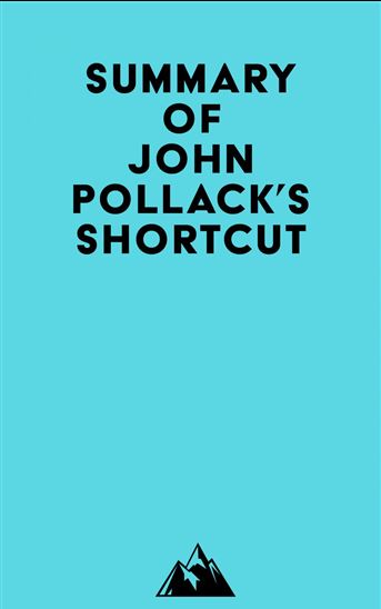Summary of John Pollack's Shortcut - EVEREST MEDIA