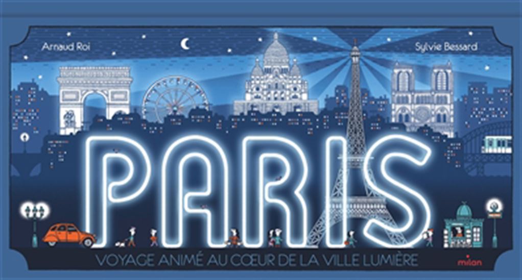 Paris : voyage animé au coeur de la Ville lumière - ARNAUD ROI - SYLVIE BESSARD