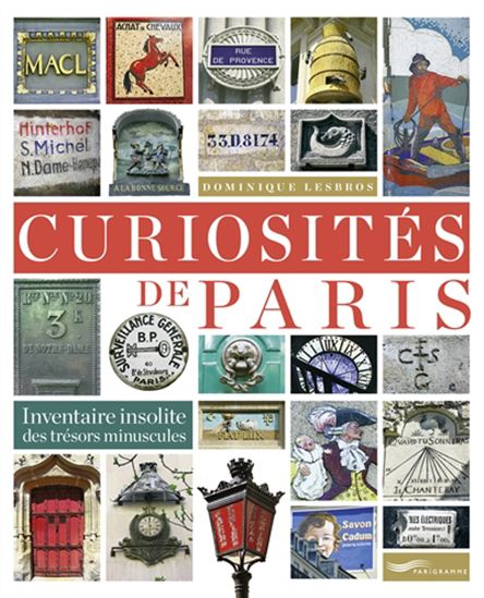Curiosités de Paris : inventaire insolite des trésors minuscules N. éd. - DOMINIQUE LESBROS