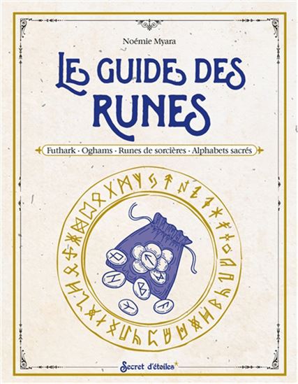 Le Guide des runes : Futhark, oghams, runes de sorcières, alphabets sacrés - NOÉMIE MYARA