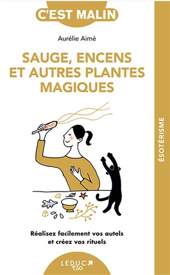 Sauge, encens et autres plantes magiques : réalisez facilement vos autels et créez vos rituels - AURÉLIE AIMÉ