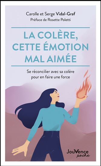 La Colère, cette émotion mal aimée : se réconcilier avec sa colère pour en faire une force - CAROLLE VIDAL-GRAF - SERGE