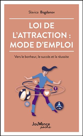 Loi de l'attraction : mode d'emploi : vers le bonheur, le succès et la réussite - SLAVICA BOGDANOV