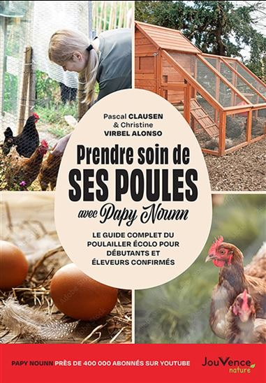 Prendre soin de ses poules avec Papy Nounn : le guide complet du poulailler écolo pour débutants et éleveurs confirmés - PASCAL CLAUSEN - CHRISTINE VIRBEL ALONSO