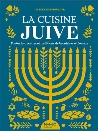 La Cuisine juive : toutes les recettes et traditions de la cuisine ashkénaze - ESTHER GAINSBURGER