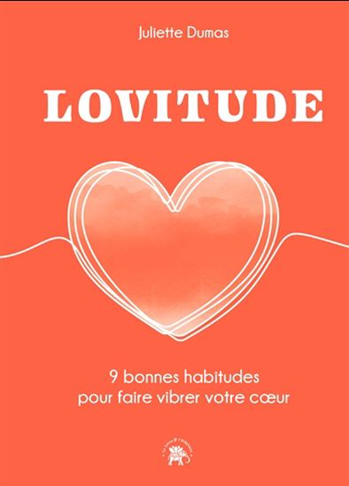 Lovitude : 9 bonnes habitudes pour faire vibrer votre coeur - JULIETTE DUMAS