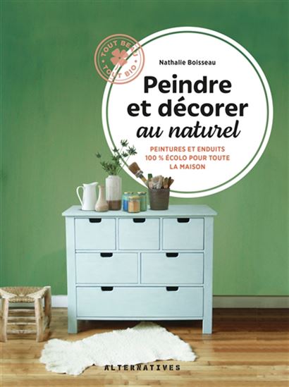 Peindre et décorer au naturel T.02 Peintures et enduits 100% écolo pour toute la maison N. éd. - NATHALIE BOISSEAU