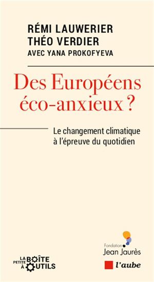 Des Européens éco-anxieux ? : le changement climatique à l'épreuve du quotidien - RÉMI LAUWERIER & AL