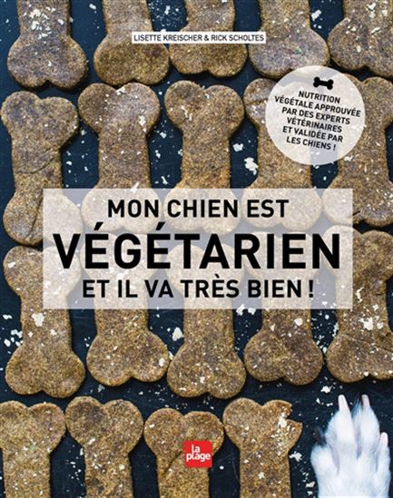 Mon chien est végétarien et il va très bien ! - LISETTE KREISCHER - RICK SCHOLTES