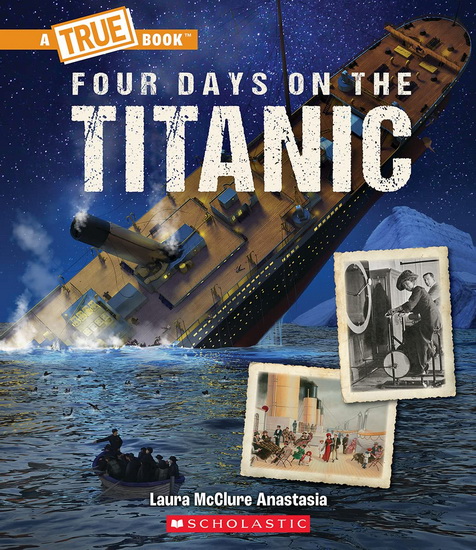 Four Days on The Titanic (A True Book: The Titanic) - LAURA MCCLURE ANASTASIA
