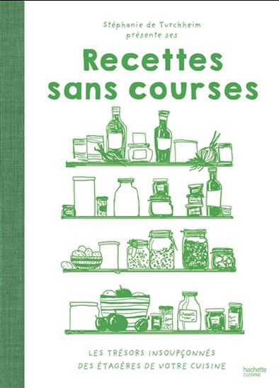 Recettes sans courses : les trésors insoupçonnés des étagères de votre cuisine - STÉPHANIE TURCKHEIM