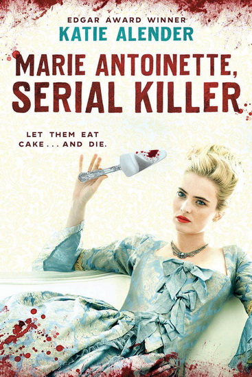 Marie Antoinette, Serial Killer - KATIE ALENDER