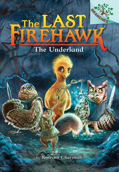 The Underland: A Branches Book (The Last Firehawk #11) - KATRINA CHARMAN - JUDIT TONDORA
