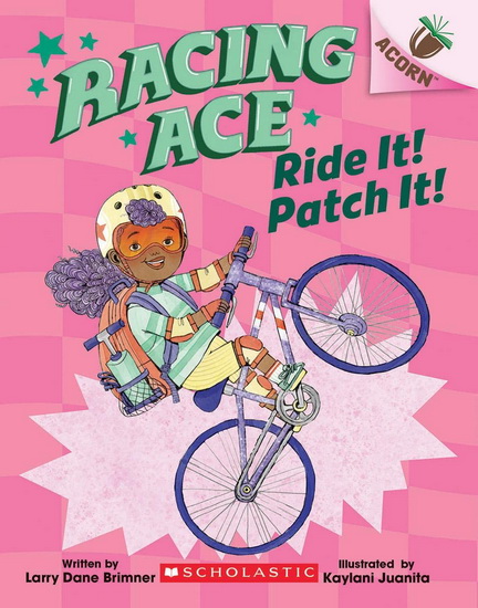 Ride It! Patch It!: An Acorn Book (Racing Ace #3) - LARRY DANE BRIMNER - KAYLANI JUANITA