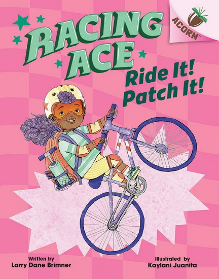 Ride It! Patch It!: An Acorn Book (Racing Ace #3) - LARRY DANE BRIMNER - KAYLANI JUANITA