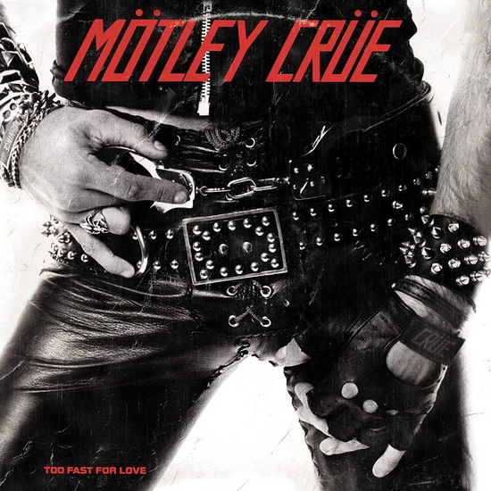 Too Fast For Love - MÖTLEY CRÜE