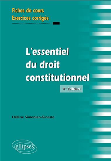 L'Essentiel du droit constitutionnel : fiches de cours, exercices corrigés 4e éd. - HÉLÈNE SIMONIAN-GINESTE