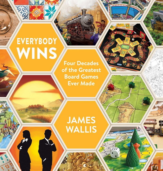 Everybody Wins : Four Decades of the Greatest Board Games - JAMES WALLIS