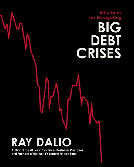Principles for Navigating Big Debt Crises - RAY DALIO