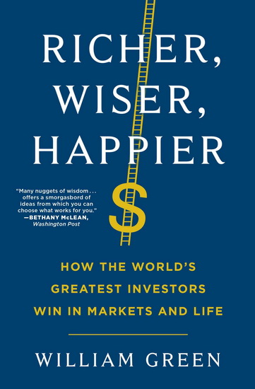 Richer, Wiser, Happier : How the World&#39;s Greatest Investors Win in Markets and Life - WILLIAM GREEN