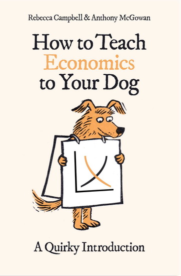 How to Teach Economics to Your Dog - CAMPBELL - MCGOWAN