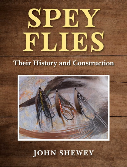Spey Flies, Their History and Construction - JOHN SHEWEY